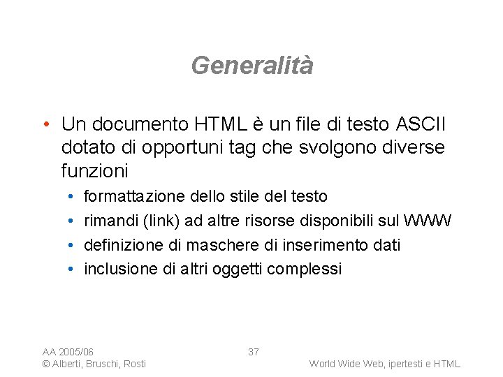 Generalità • Un documento HTML è un file di testo ASCII dotato di opportuni