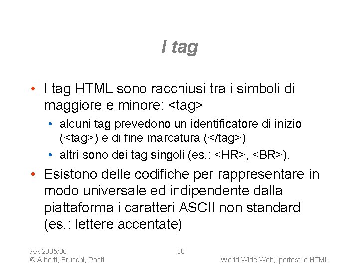 I tag • I tag HTML sono racchiusi tra i simboli di maggiore e