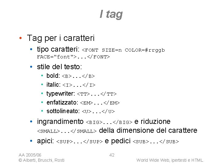 I tag • Tag per i caratteri • tipo caratteri: <FONT SIZE=n COLOR=#rrggb FACE="font">.