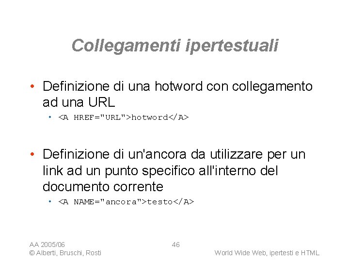 Collegamenti ipertestuali • Definizione di una hotword con collegamento ad una URL • <A