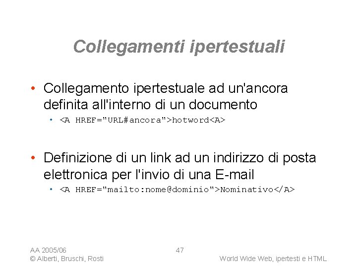 Collegamenti ipertestuali • Collegamento ipertestuale ad un'ancora definita all'interno di un documento • <A