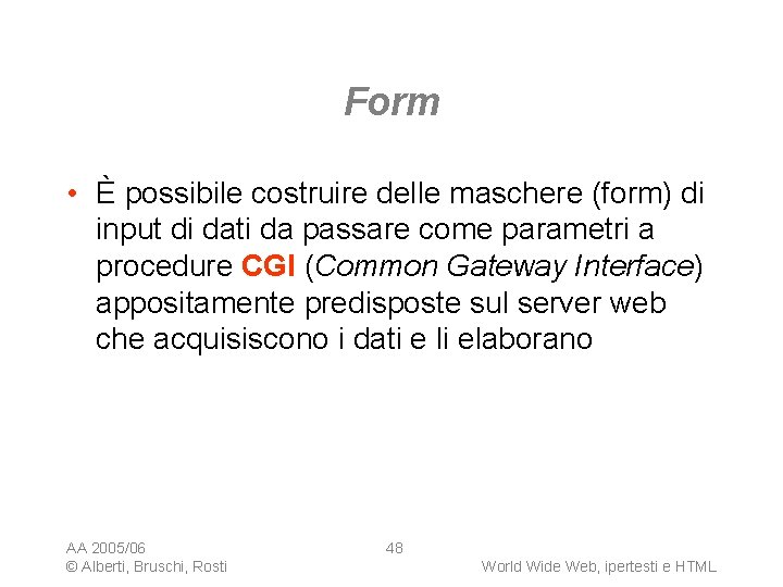 Form • È possibile costruire delle maschere (form) di input di dati da passare