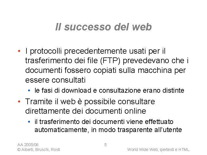 Il successo del web • I protocolli precedentemente usati per il trasferimento dei file