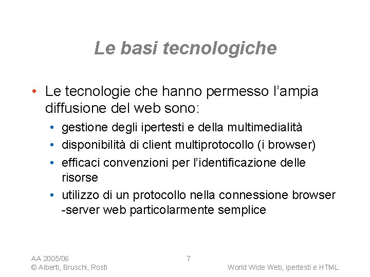 Le basi tecnologiche • Le tecnologie che hanno permesso l’ampia diffusione del web sono: