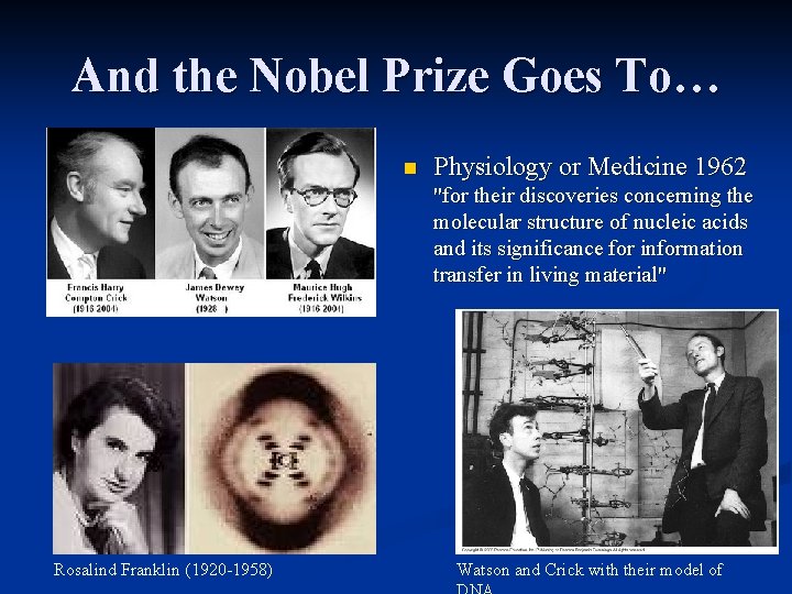 And the Nobel Prize Goes To… n Physiology or Medicine 1962 "for their discoveries