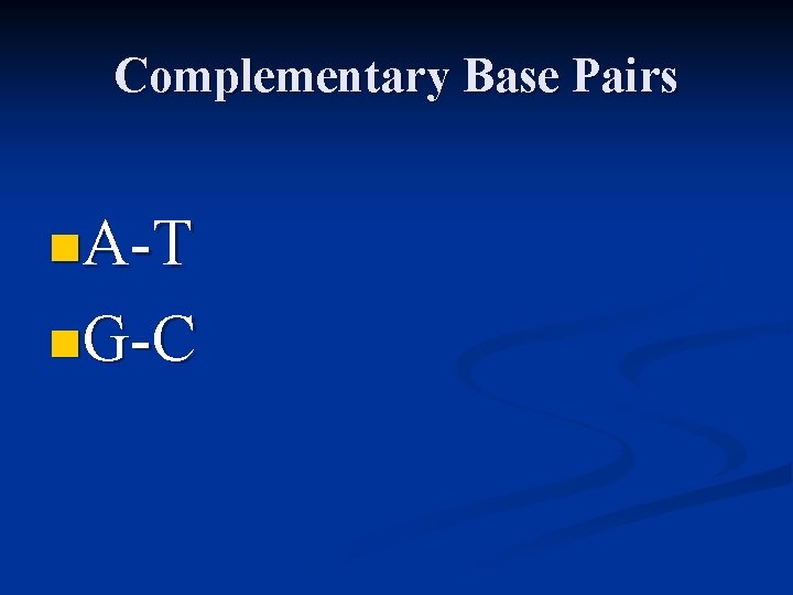 Complementary Base Pairs n. A-T n. G-C 