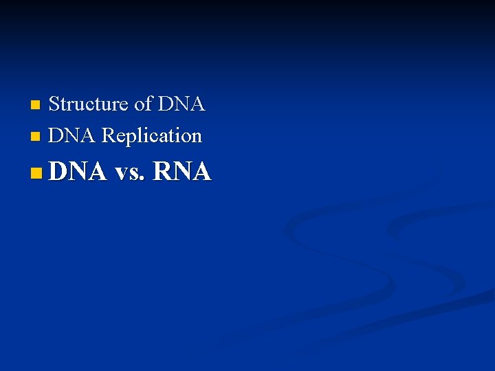 Structure of DNA n DNA Replication n n DNA vs. RNA 