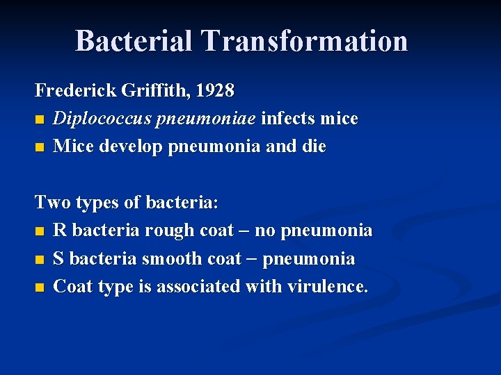 Bacterial Transformation Frederick Griffith, 1928 n Diplococcus pneumoniae infects mice n Mice develop pneumonia