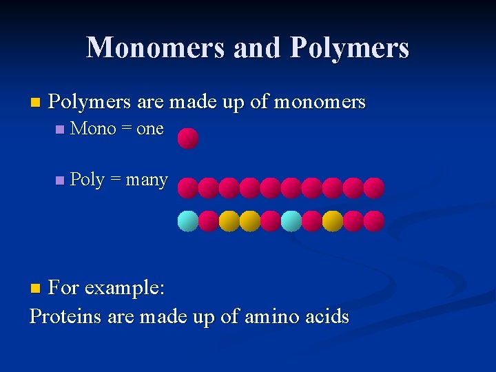 Monomers and Polymers n Polymers are made up of monomers n Mono = one