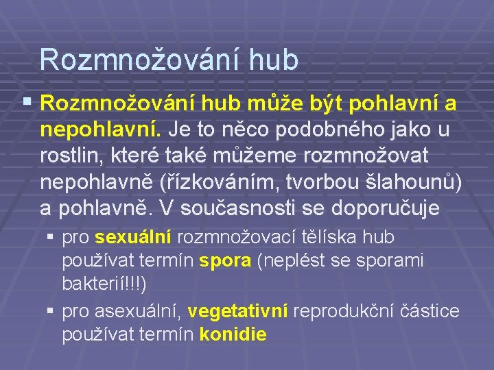 Rozmnožování hub § Rozmnožování hub může být pohlavní a nepohlavní. Je to něco podobného