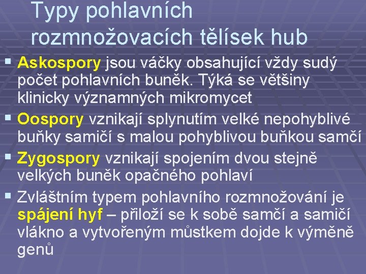 Typy pohlavních rozmnožovacích tělísek hub § Askospory jsou váčky obsahující vždy sudý počet pohlavních