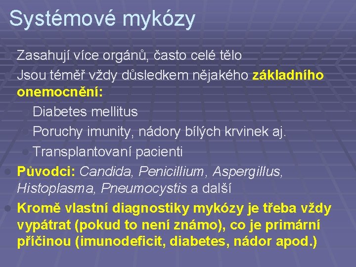 Systémové mykózy Zasahují více orgánů, často celé tělo l Jsou téměř vždy důsledkem nějakého