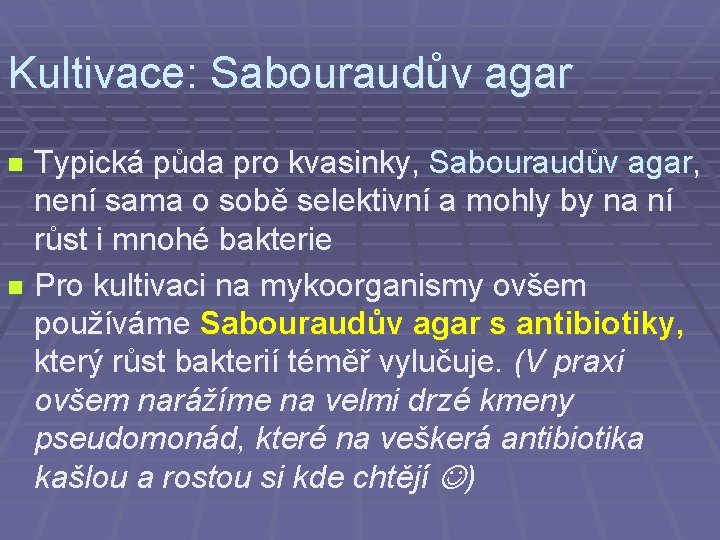 Kultivace: Sabouraudův agar Typická půda pro kvasinky, Sabouraudův agar, není sama o sobě selektivní