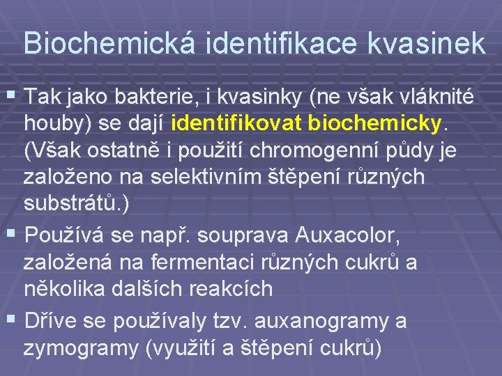 Biochemická identifikace kvasinek § Tak jako bakterie, i kvasinky (ne však vláknité houby) se