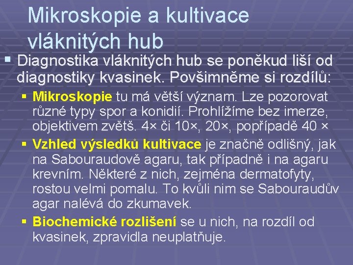 Mikroskopie a kultivace vláknitých hub § Diagnostika vláknitých hub se poněkud liší od diagnostiky