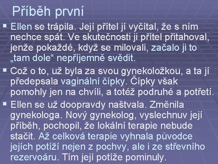 Příběh první § Ellen se trápila. Její přítel jí vyčítal, že s ním nechce