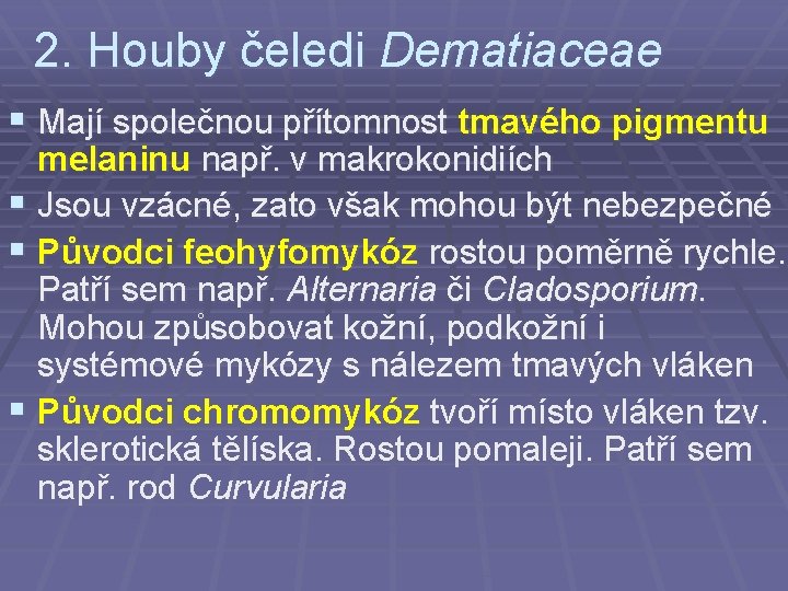 2. Houby čeledi Dematiaceae § Mají společnou přítomnost tmavého pigmentu melaninu např. v makrokonidiích