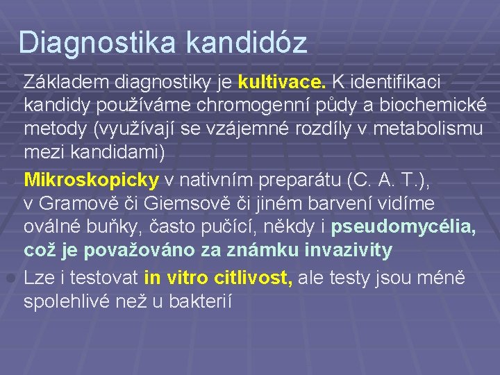 Diagnostika kandidóz Základem diagnostiky je kultivace. K. identifikaci kandidy používáme chromogenní půdy a biochemické