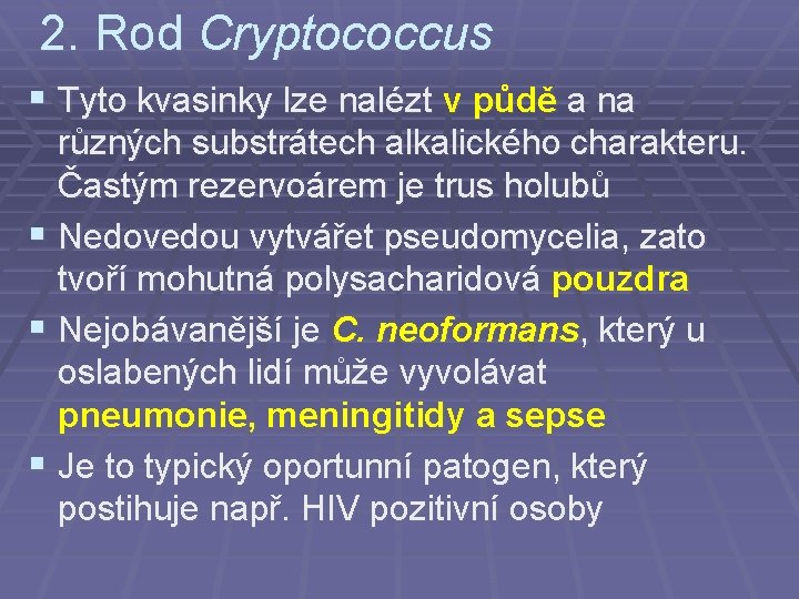 2. Rod Cryptococcus § Tyto kvasinky lze nalézt v půdě a na různých substrátech