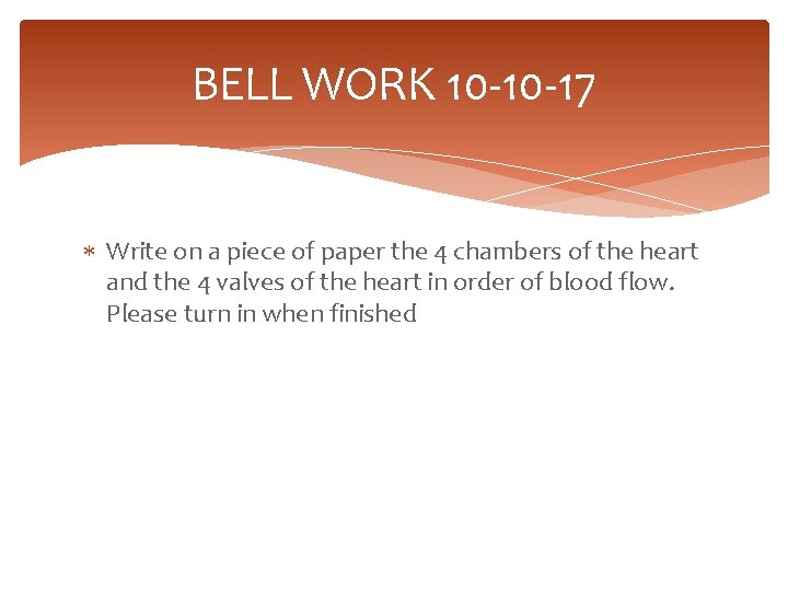 BELL WORK 10 -10 -17 Write on a piece of paper the 4 chambers