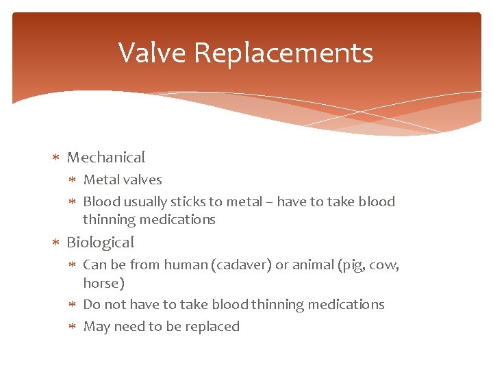 Valve Replacements Mechanical Metal valves Blood usually sticks to metal – have to take