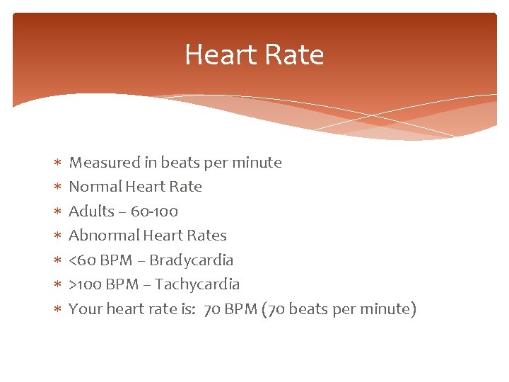 Heart Rate Measured in beats per minute Normal Heart Rate Adults – 60 -100