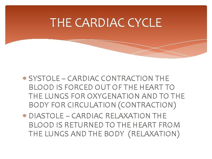 THE CARDIAC CYCLE SYSTOLE – CARDIAC CONTRACTION THE BLOOD IS FORCED OUT OF THE