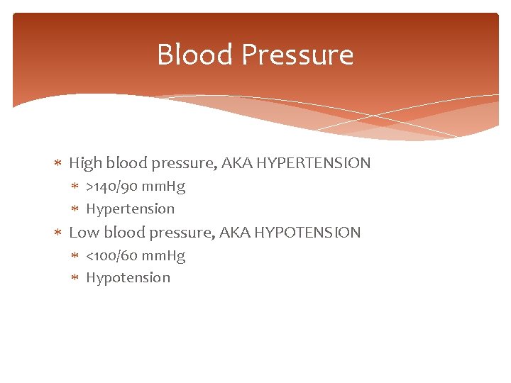 Blood Pressure High blood pressure, AKA HYPERTENSION >140/90 mm. Hg Hypertension Low blood pressure,