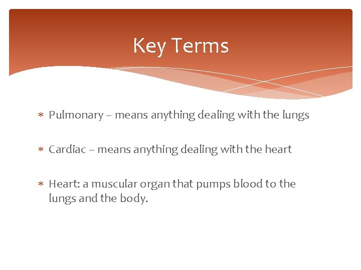Key Terms Pulmonary – means anything dealing with the lungs Cardiac – means anything