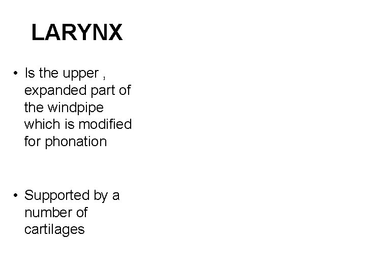 LARYNX • Is the upper , expanded part of the windpipe which is modified LARYNX • Is the upper , expanded part of the windpipe which is modified