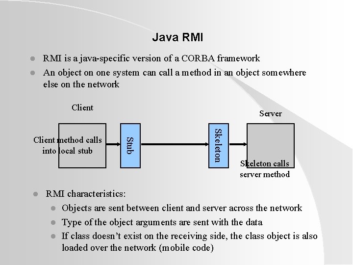 Java RMI l l RMI is a java-specific version of a CORBA framework An Java RMI l l RMI is a java-specific version of a CORBA framework An