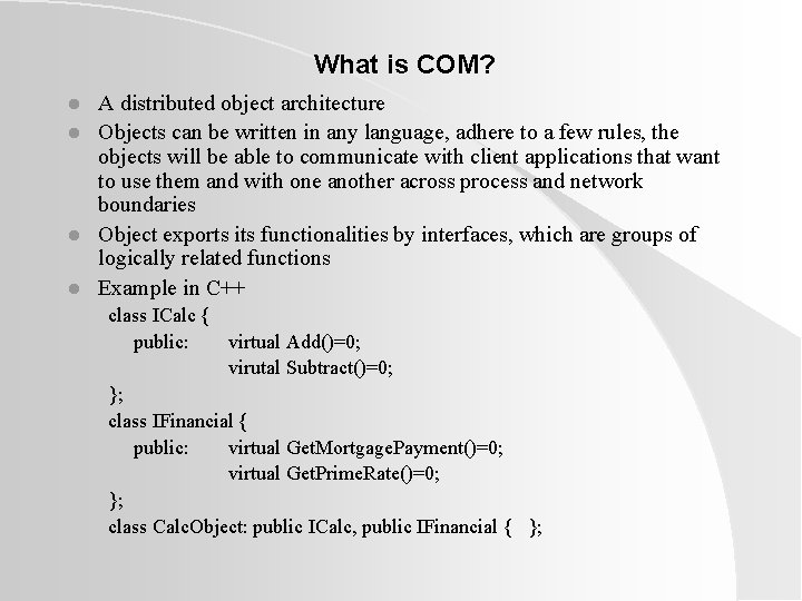 What is COM? l l A distributed object architecture Objects can be written in What is COM? l l A distributed object architecture Objects can be written in