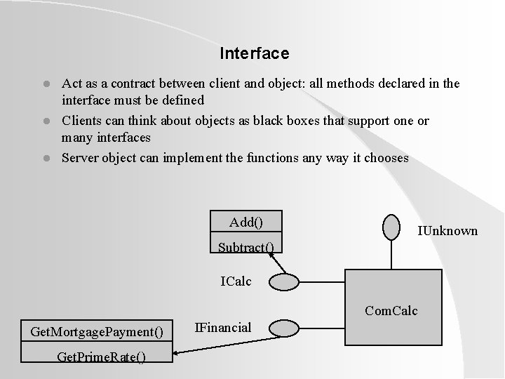 Interface l l l Act as a contract between client and object: all methods Interface l l l Act as a contract between client and object: all methods