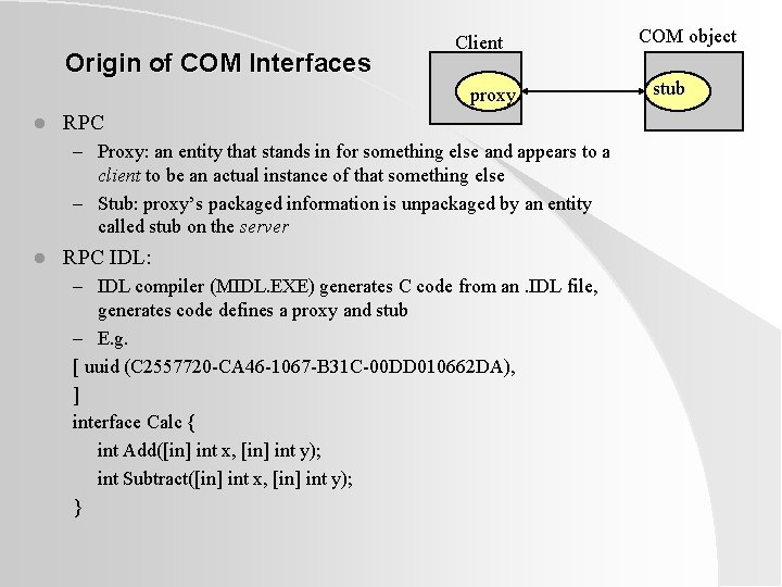 Origin of COM Interfaces Client proxy l RPC – Proxy: an entity that stands Origin of COM Interfaces Client proxy l RPC – Proxy: an entity that stands