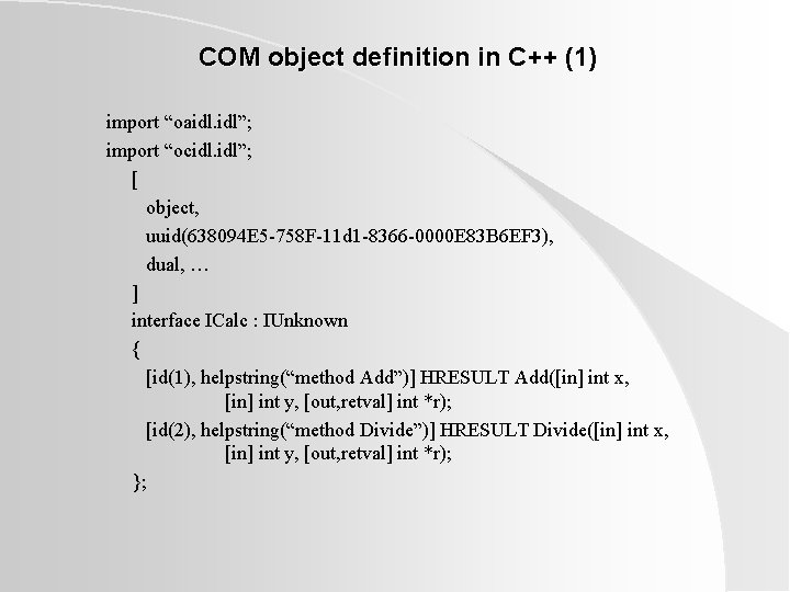 COM object definition in C++ (1) import “oaidl. idl”; import “ocidl. idl”; [ object, COM object definition in C++ (1) import “oaidl. idl”; import “ocidl. idl”; [ object,