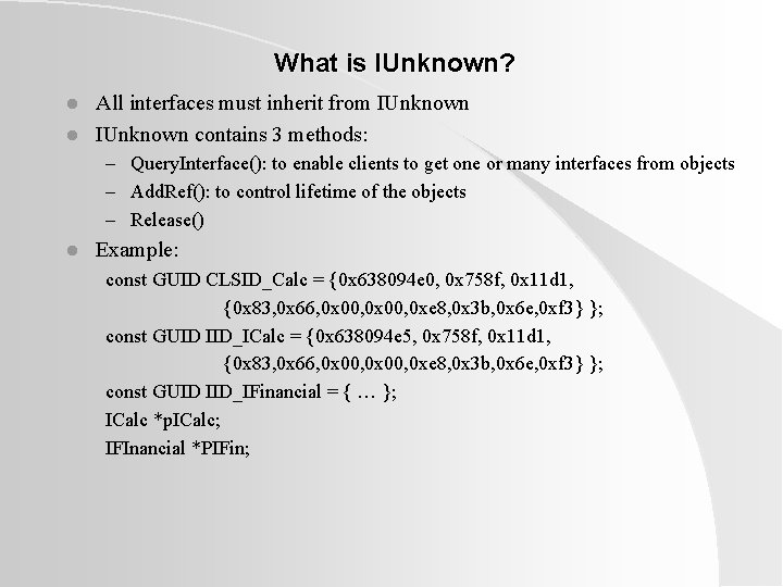 What is IUnknown? l l All interfaces must inherit from IUnknown contains 3 methods: What is IUnknown? l l All interfaces must inherit from IUnknown contains 3 methods: