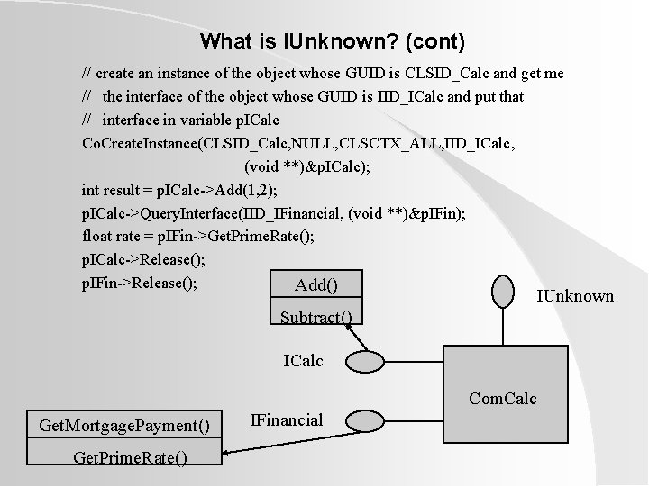 What is IUnknown? (cont) // create an instance of the object whose GUID is What is IUnknown? (cont) // create an instance of the object whose GUID is