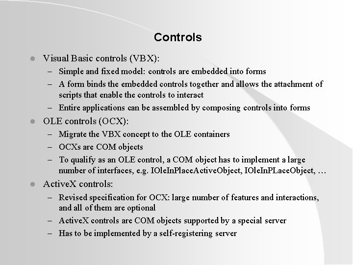Controls l Visual Basic controls (VBX): – Simple and fixed model: controls are embedded Controls l Visual Basic controls (VBX): – Simple and fixed model: controls are embedded