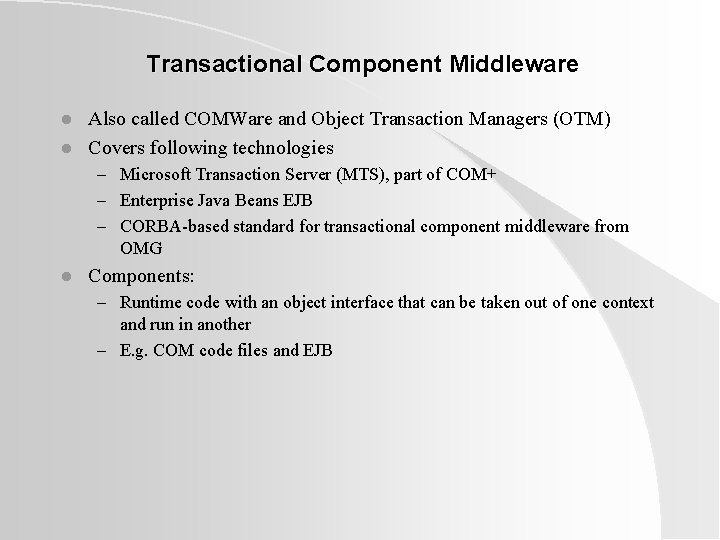 Transactional Component Middleware l l Also called COMWare and Object Transaction Managers (OTM) Covers Transactional Component Middleware l l Also called COMWare and Object Transaction Managers (OTM) Covers