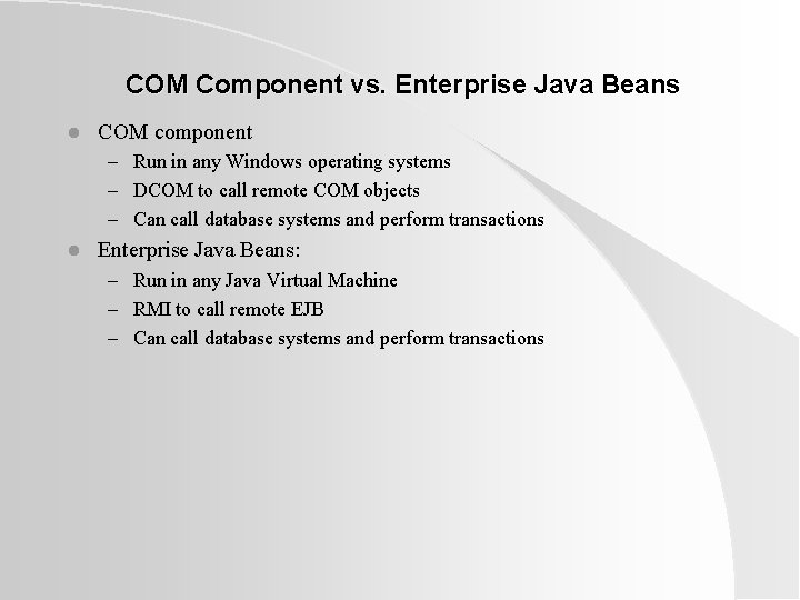 COM Component vs. Enterprise Java Beans l COM component – Run in any Windows COM Component vs. Enterprise Java Beans l COM component – Run in any Windows