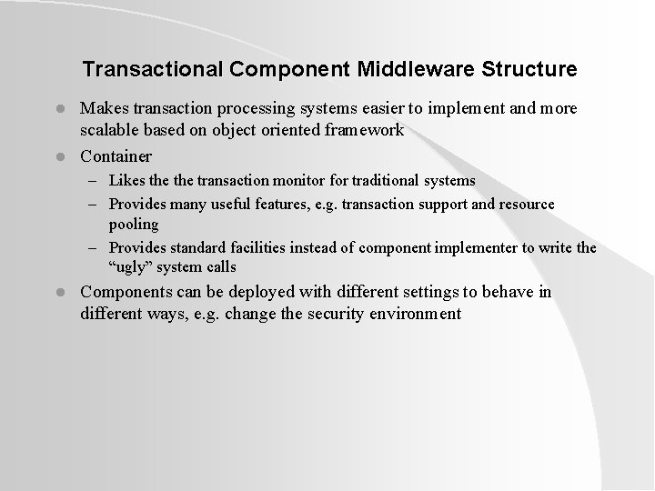 Transactional Component Middleware Structure l l Makes transaction processing systems easier to implement and Transactional Component Middleware Structure l l Makes transaction processing systems easier to implement and