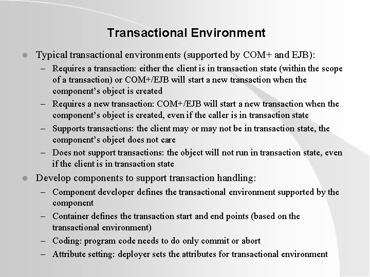 Transactional Environment l Typical transactional environments (supported by COM+ and EJB): – Requires a Transactional Environment l Typical transactional environments (supported by COM+ and EJB): – Requires a