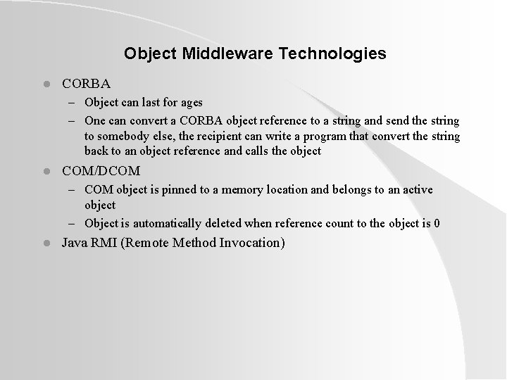 Object Middleware Technologies l CORBA – Object can last for ages – One can Object Middleware Technologies l CORBA – Object can last for ages – One can