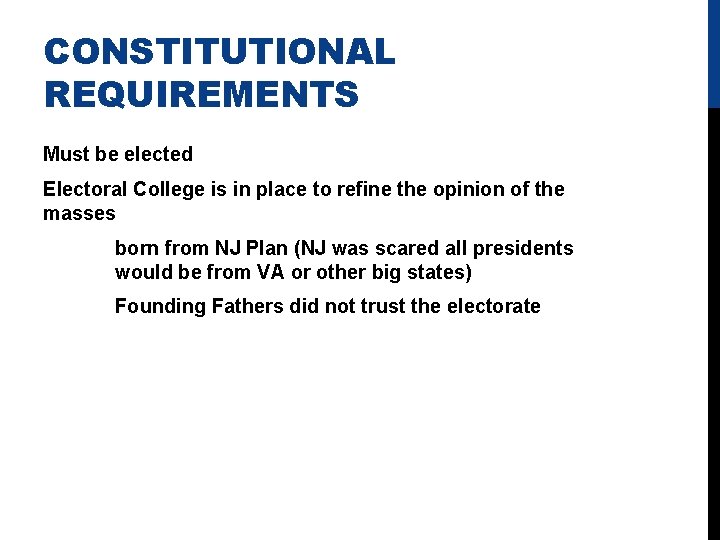 CONSTITUTIONAL REQUIREMENTS Must be elected Electoral College is in place to refine the opinion