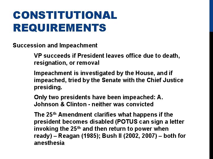 CONSTITUTIONAL REQUIREMENTS Succession and Impeachment VP succeeds if President leaves office due to death,