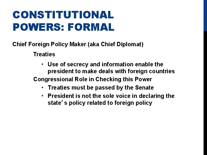 CONSTITUTIONAL POWERS: FORMAL Chief Foreign Policy Maker (aka Chief Diplomat) Treaties • Use of