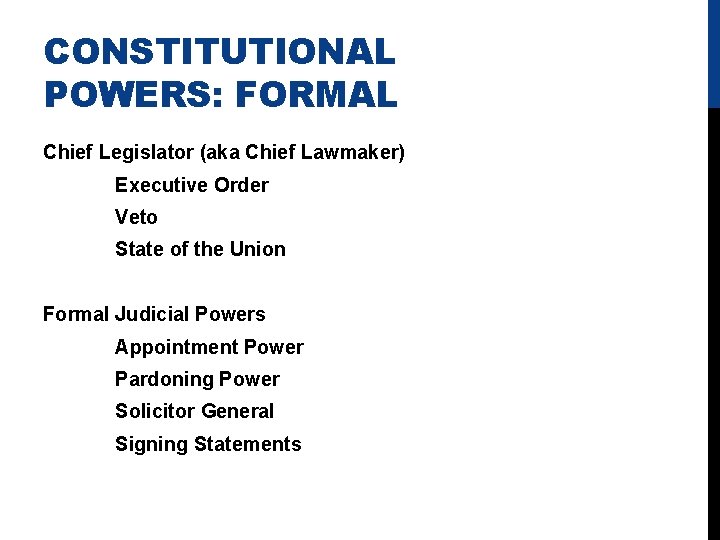 CONSTITUTIONAL POWERS: FORMAL Chief Legislator (aka Chief Lawmaker) Executive Order Veto State of the
