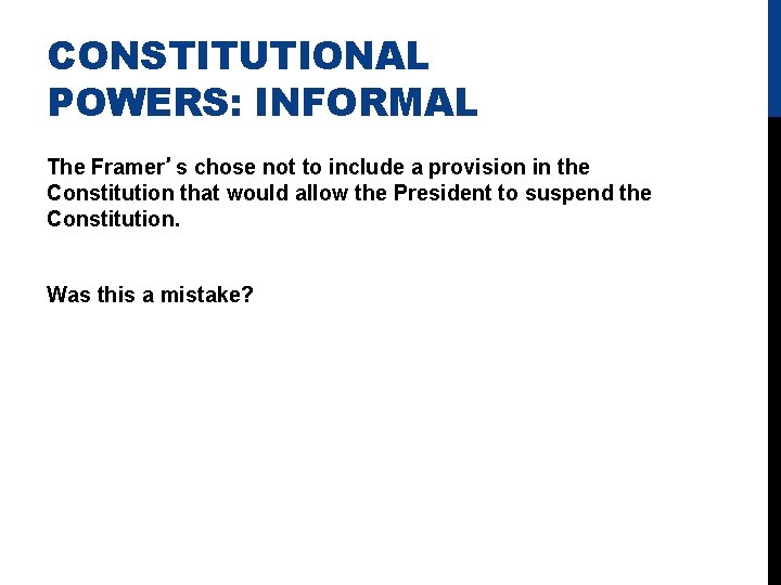 CONSTITUTIONAL POWERS: INFORMAL The Framer’s chose not to include a provision in the Constitution