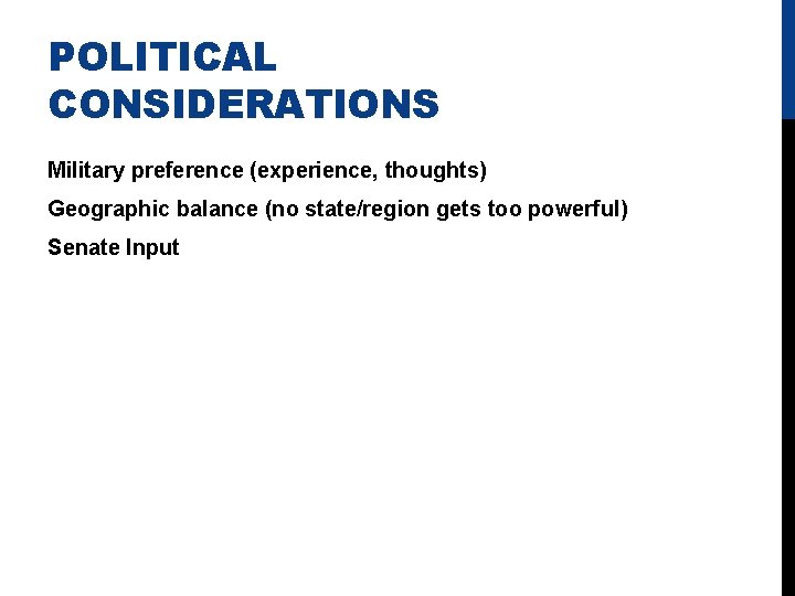 POLITICAL CONSIDERATIONS Military preference (experience, thoughts) Geographic balance (no state/region gets too powerful) Senate