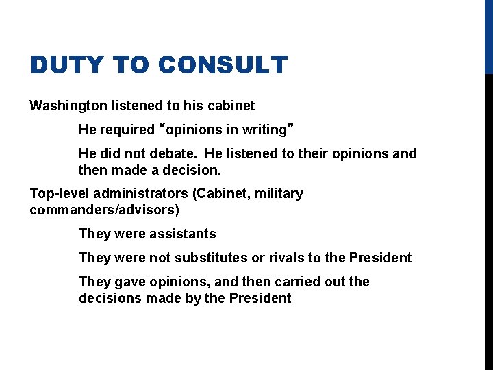 DUTY TO CONSULT Washington listened to his cabinet He required “opinions in writing” He